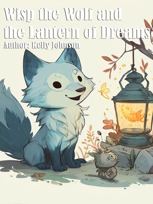 cover image of Wisp the Wolf and the Lantern of Dreams